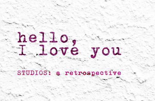 Hello, I Love You | STUDIOS: a retrospective